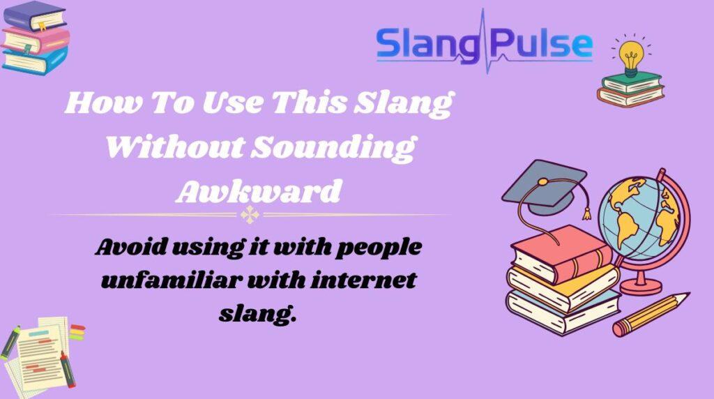 How To Use This Slang Without Sounding Awkward