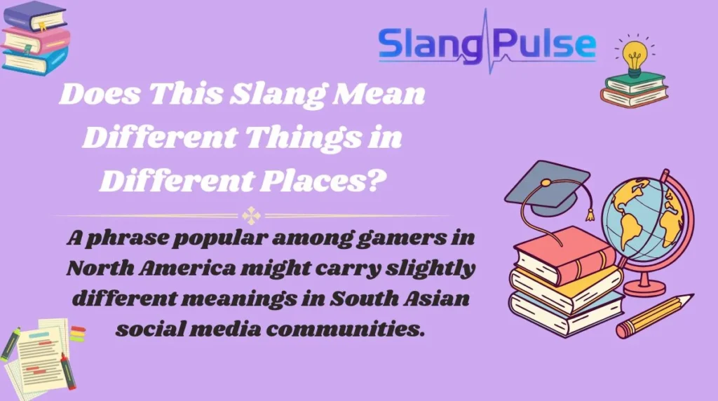 Does This Slang Mean Different Things in Different Places?