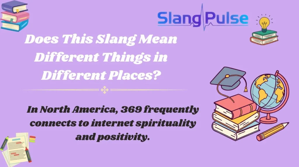 In North America, 369 frequently connects to internet spirituality and positivity.