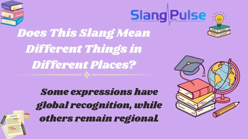 Does This Slang Mean Different Things in Different Places?