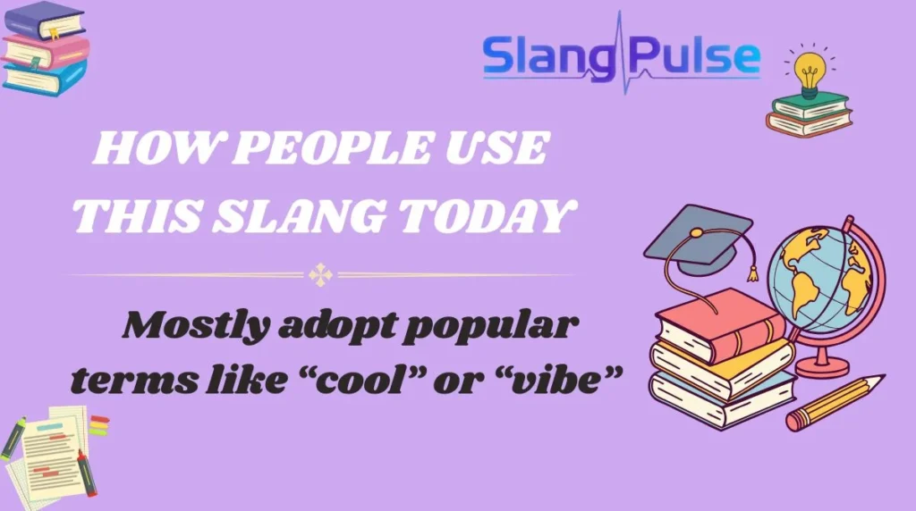 HOW PEOPLE USE THIS SLANG TODAY