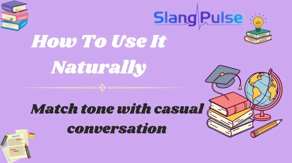 How To Use It Naturally