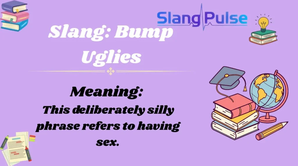 Slang: Bump Uglies