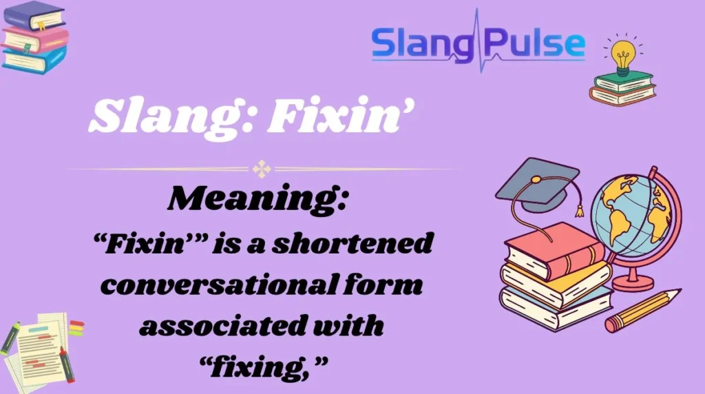 Slang: Fixin’