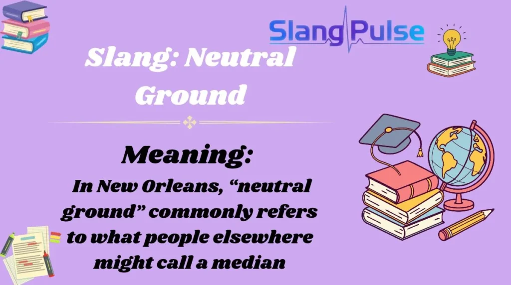 Slang: Neutral Ground